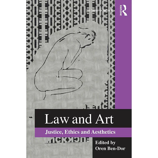 Law and Art: Justice Ethics and Aesthetics