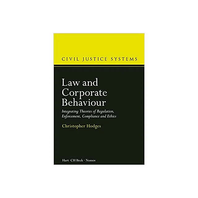 Law and Corporate Behaviour: Integrating Theories of Regulation, Enforcement, Compliance and Ethics