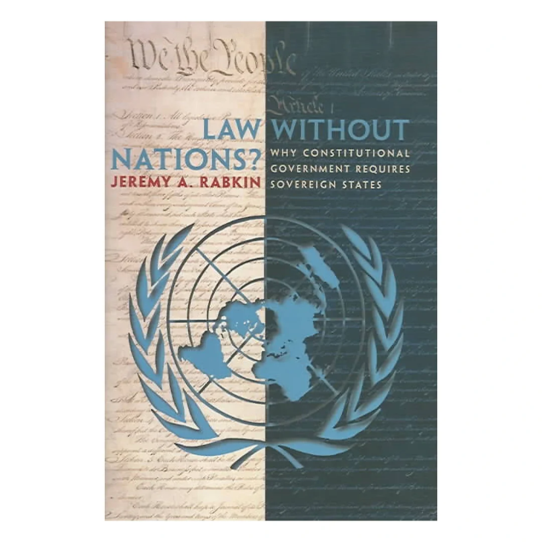 Law without Nations?: Why Constitutional Government Requires Sovereign States