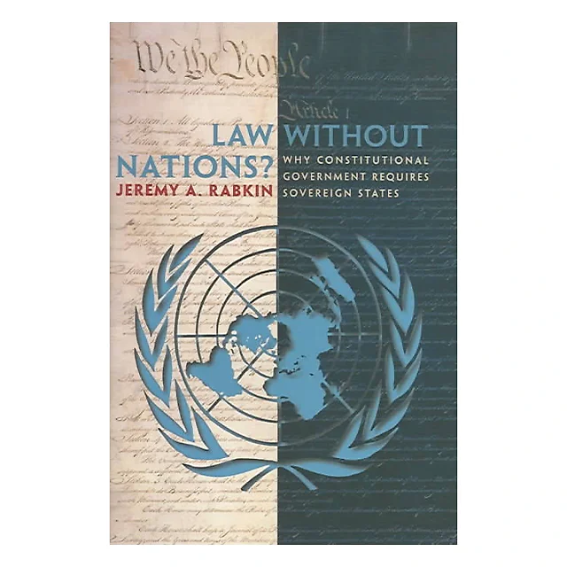 Law without Nations?: Why Constitutional Government Requires Sovereign States