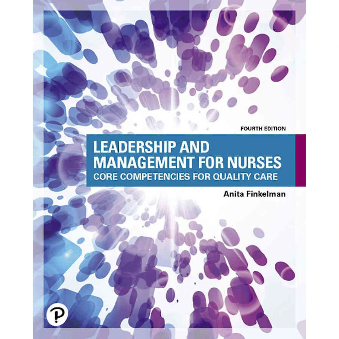 Leadership and Management for Nurses: Core Competencies for Quality Care, 4th Edition