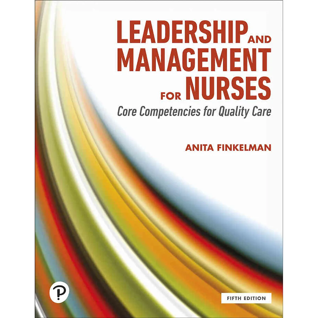 Leadership and Management for Nurses: Core Competencies for Quality Care, 5th Edition