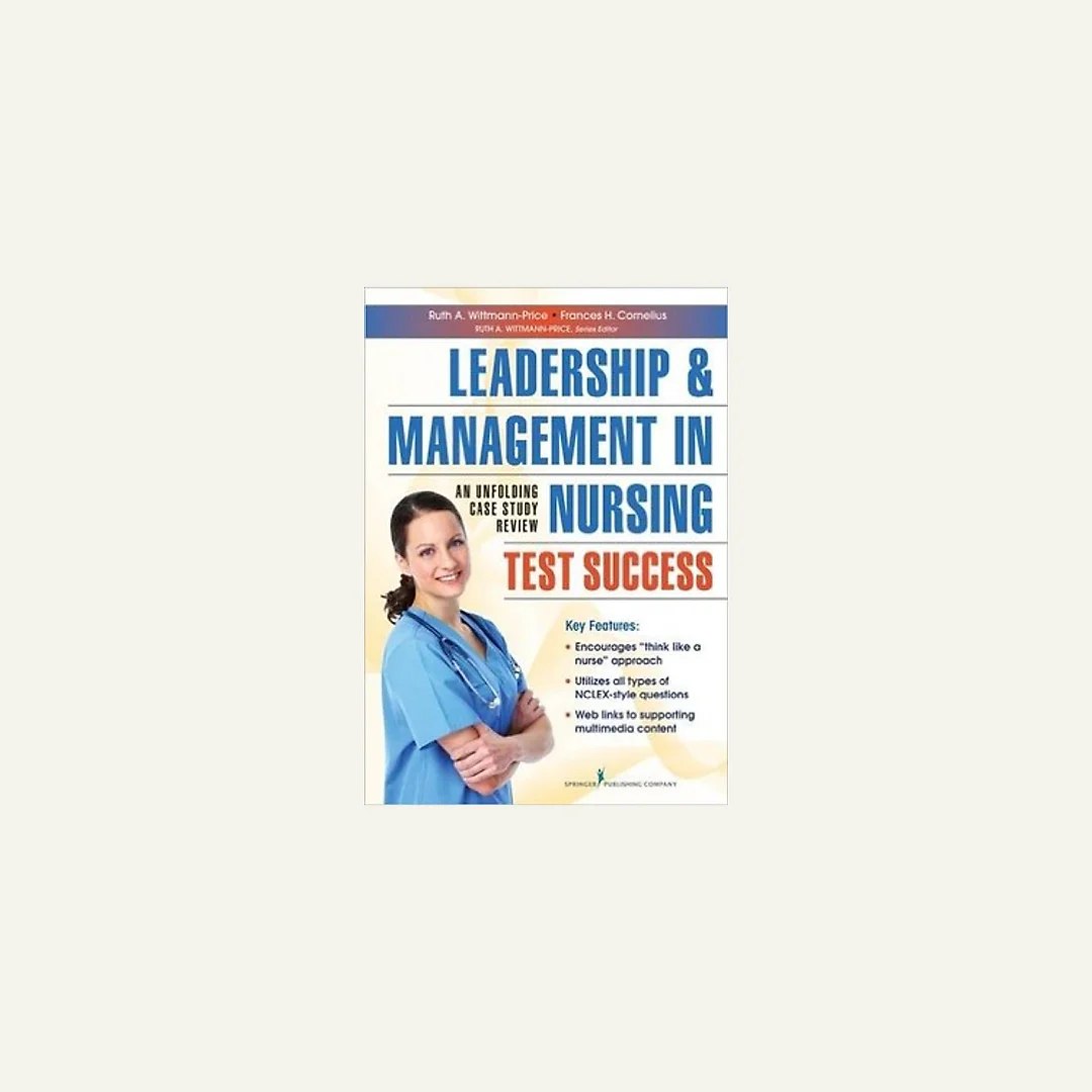 Leadership and Management in Nursing Test Success: An Unfolding Case Study Review