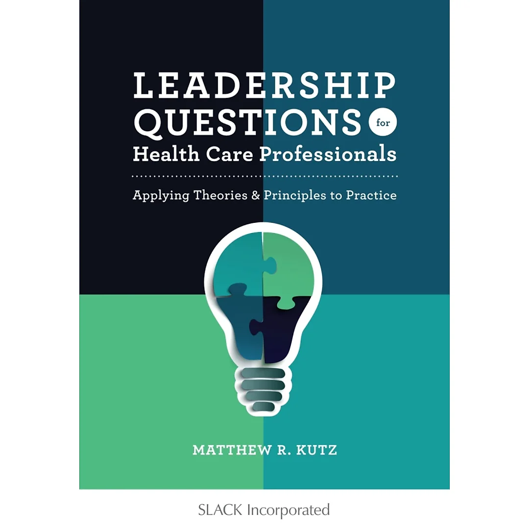 Leadership Questions for Health Care Professionals: Applying Theories and Principles to Practice