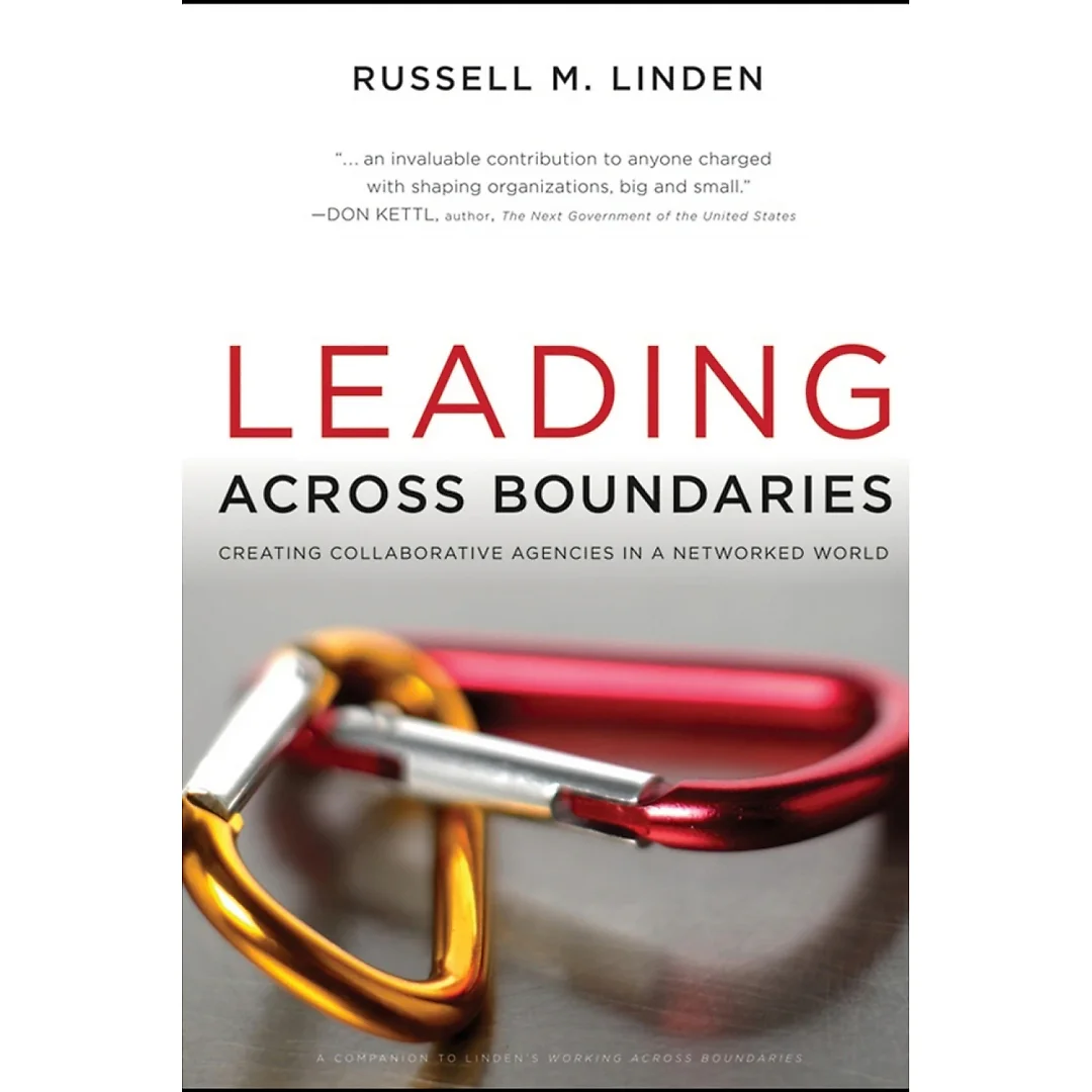 Leading Across Boundaries : Creating Collaborative Agencies in a Networked World