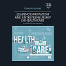 Leading Innovation and Entrepreneurship in Healthcare