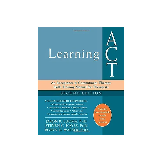 Learning Act An Acceptance And Commitment Therapy Skills Training Manual For Therapists