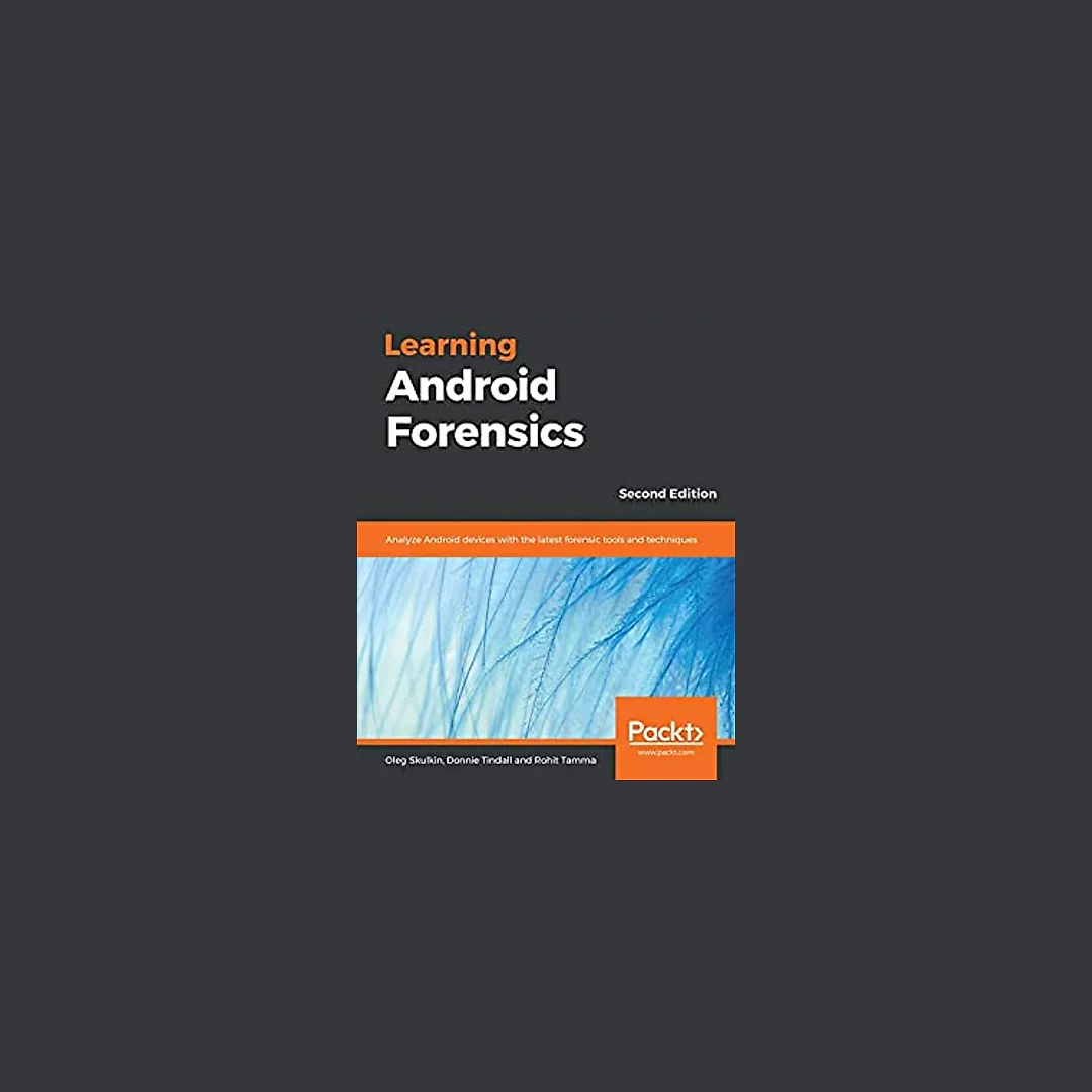 Learning Android Forensics: Analyze Android devices with the latest forensic tools and techniques, 2nd Edition