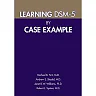 Learning DSM-5® by Case Example