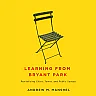 Learning from Bryant Park: Revitalizing Cities Towns and Public Spaces