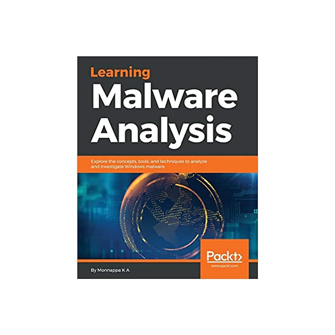 Learning Malware Analysis: Explore the concepts, tools, and techniques to analyze and investigate Windows malware