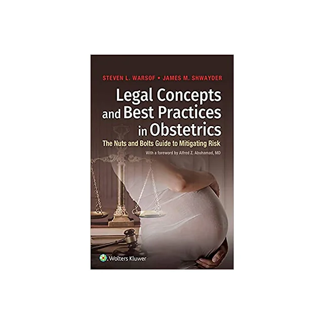 Legal Concepts and Best Practices in Obstetrics: The Nuts and Bolts Guide to Mitigating Risk