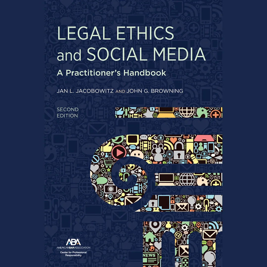 Legal Ethics and Social Media: A Practitioner's Handbook