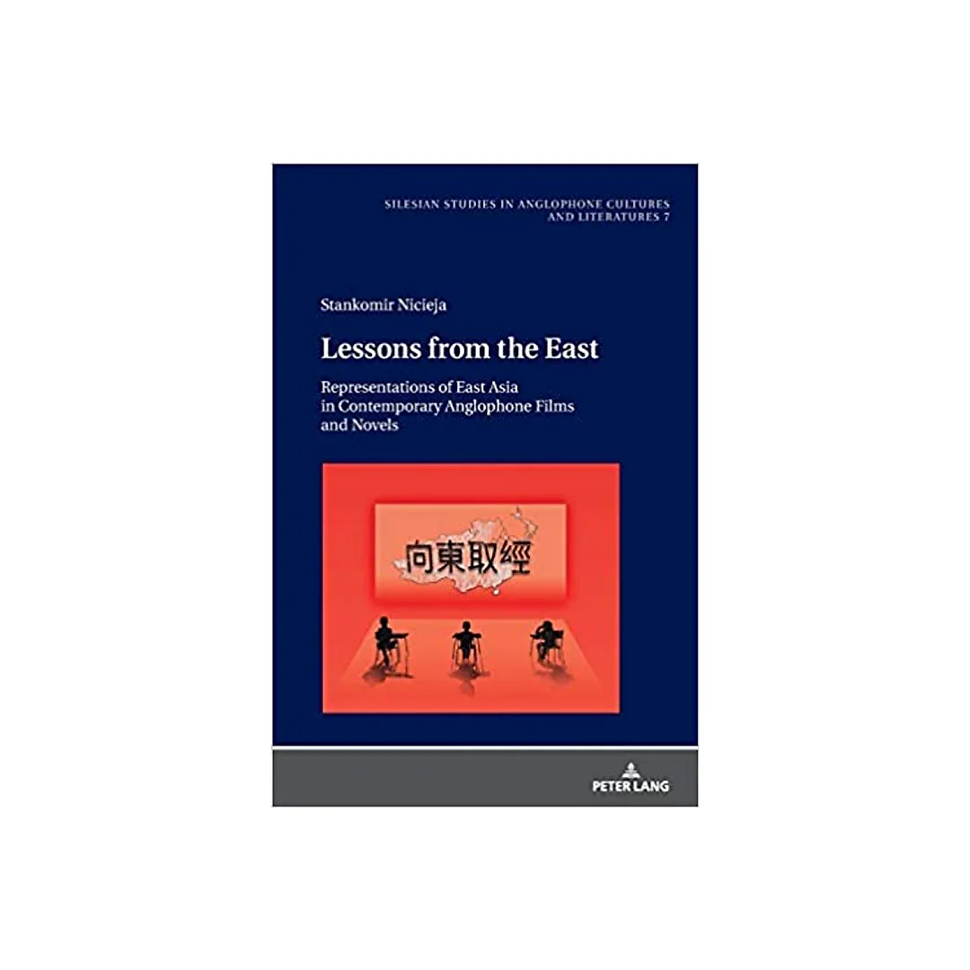 Lessons from the East: Representations of East Asia in Contemporary Anglophone Films and Novels