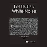 Let Us Use White Noise
