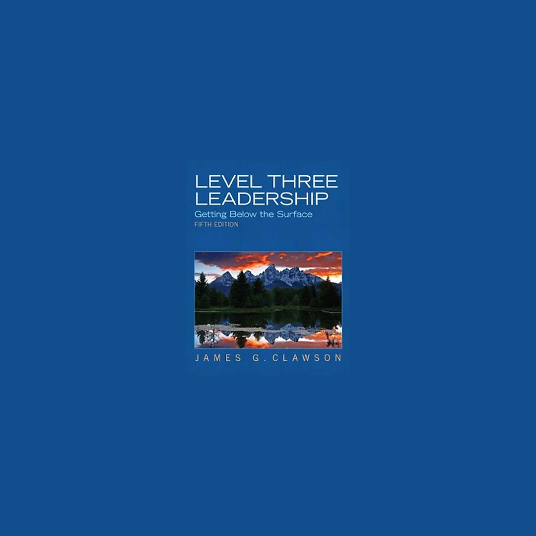 Level Three Leadership Getting Below the Surface 5th Edition by James G. Clawson