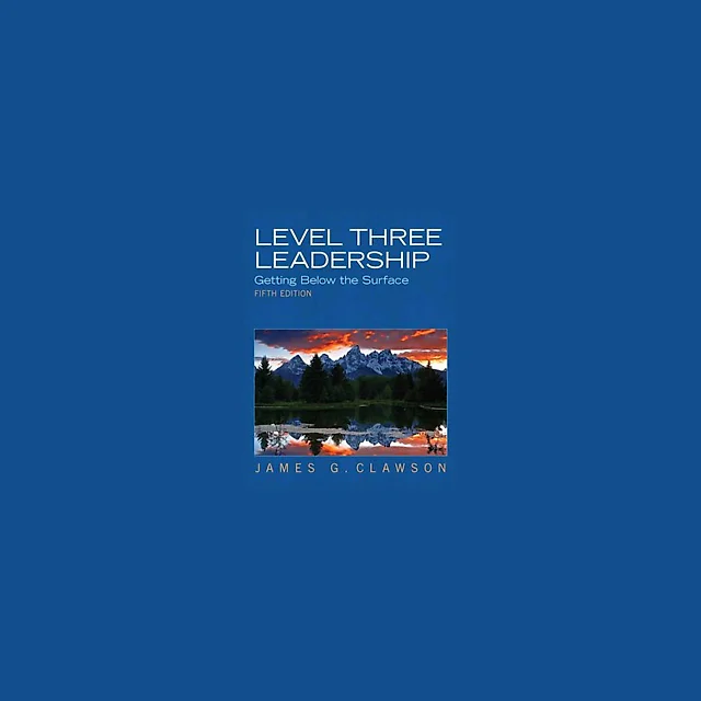Level Three Leadership Getting Below the Surface 5th Edition by James G. Clawson