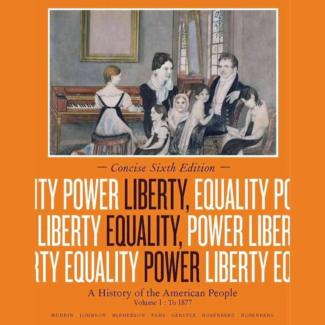 Liberty Equality Power: A History of the American People Volume I: To 1877 Concise 6th Edition