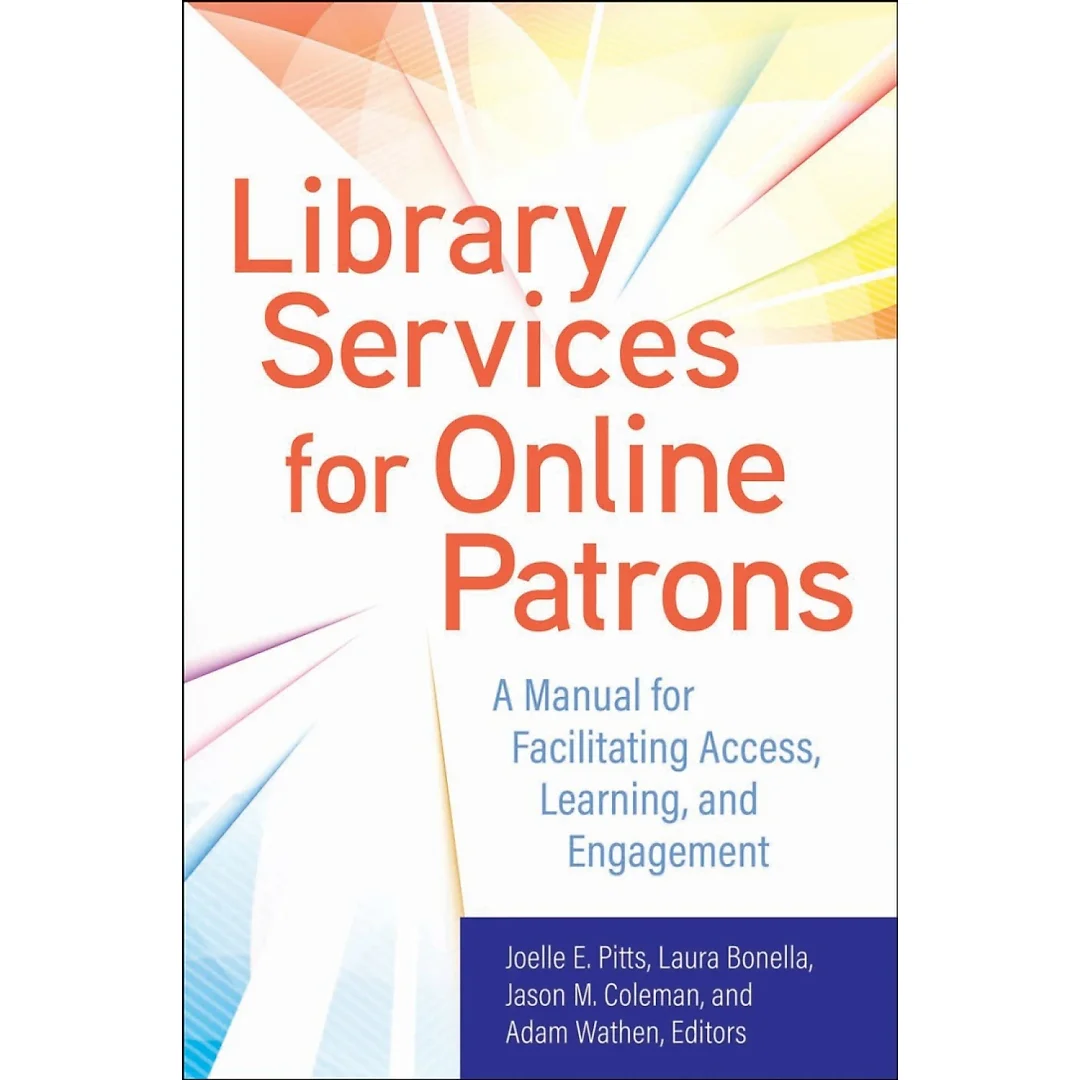 Library Services for Online Patrons: A Manual for Facilitating Access, Learning, and Engagement