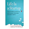 Life Is a Startup: What Founders Can Teach Us about Making Choices and Managing Change