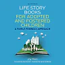Life Story Books for Adopted and Fostered Children, Second Edition: A Family Friendly Approach