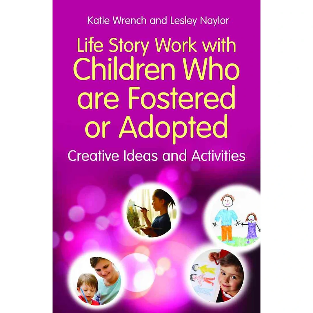 Life Story Work with Children Who are Fostered or Adopted: Creative Ideas and Activities