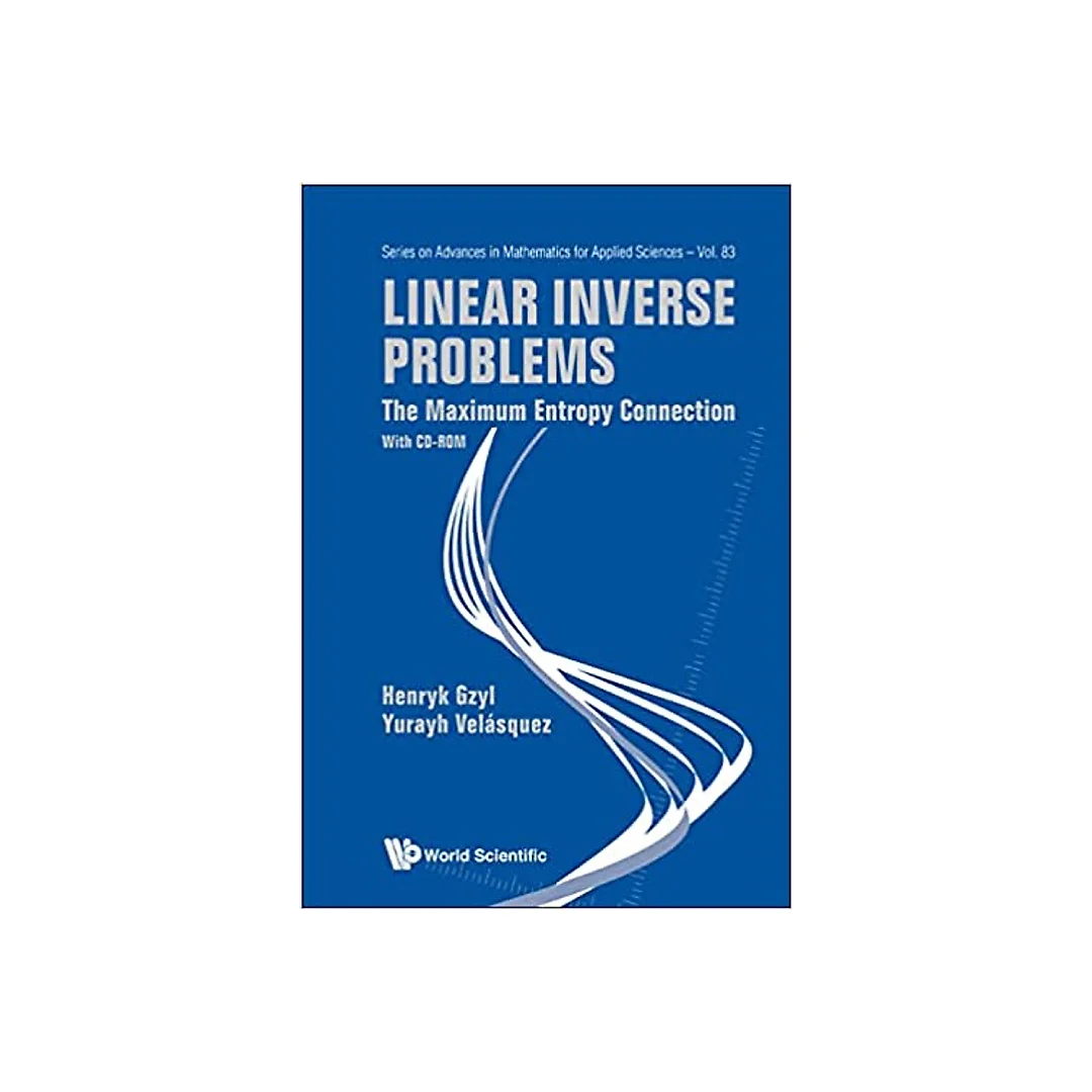 Linear Inverse Problems: The Maximum Entropy Connection (With Cd-rom)