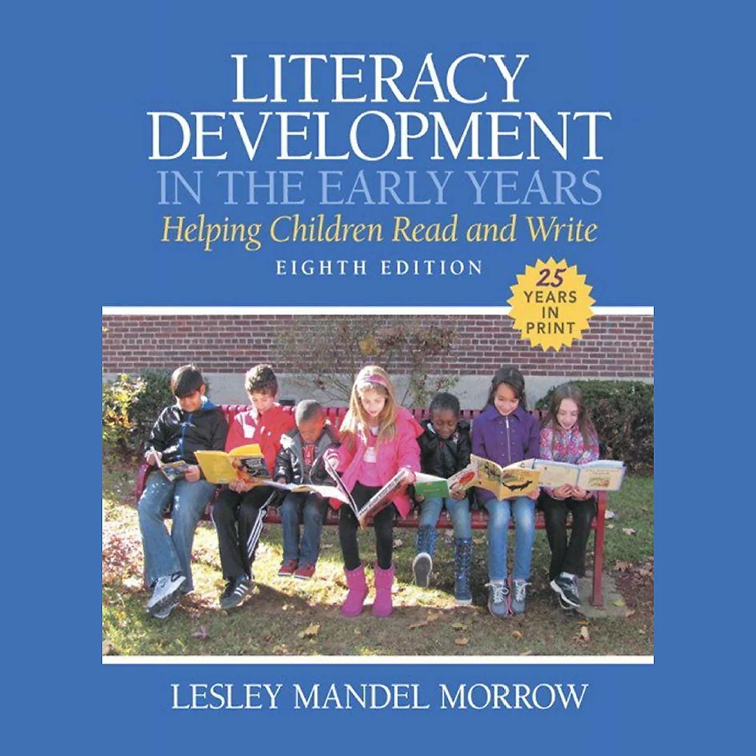 Literacy Development in the Early Years: Helping Children Read and Write 8th Edition by Lesley Mandel Morrow
