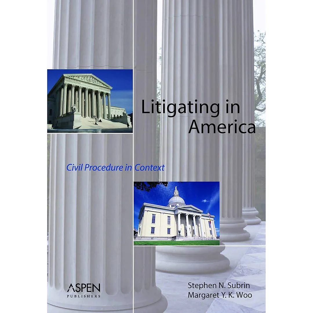 Litigating in America: Civil Procedure in Context