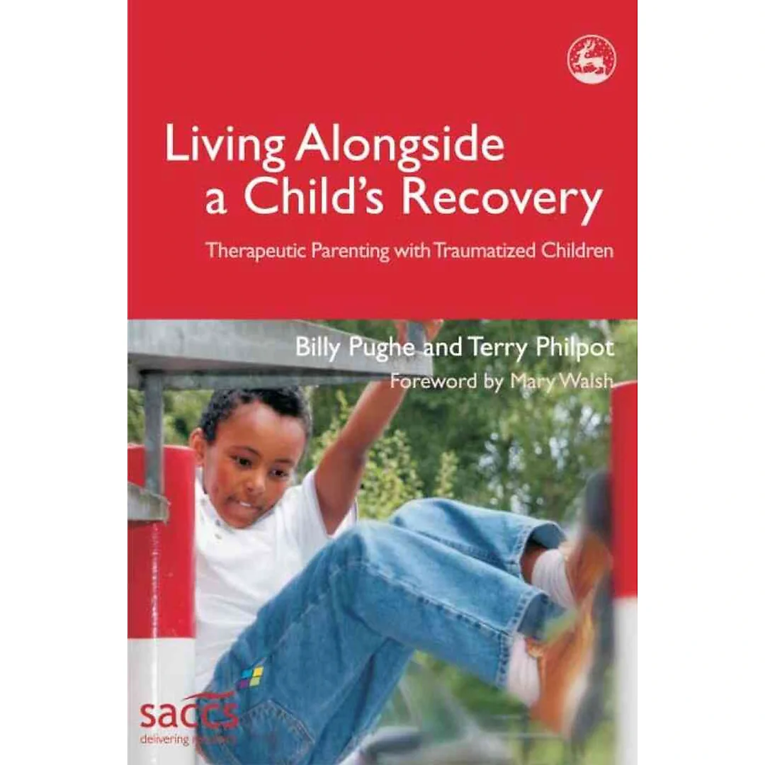 Living Alongside a Child's Recovery: Therapeutic Parenting with Traumatized Children