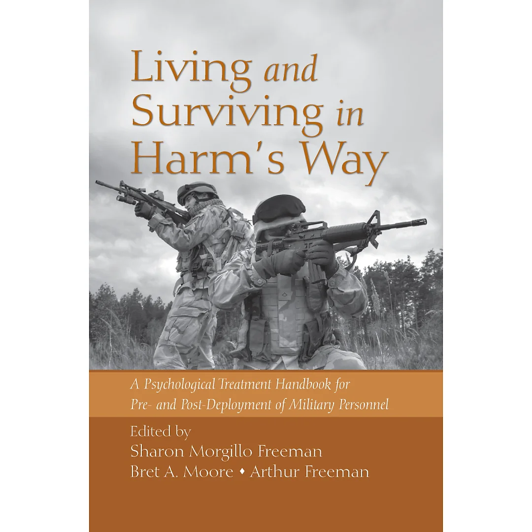 Living and Surviving in Harm's Way: A Psychological Treatment Handbook for Pre- and Post-Deployment of Military Personnel