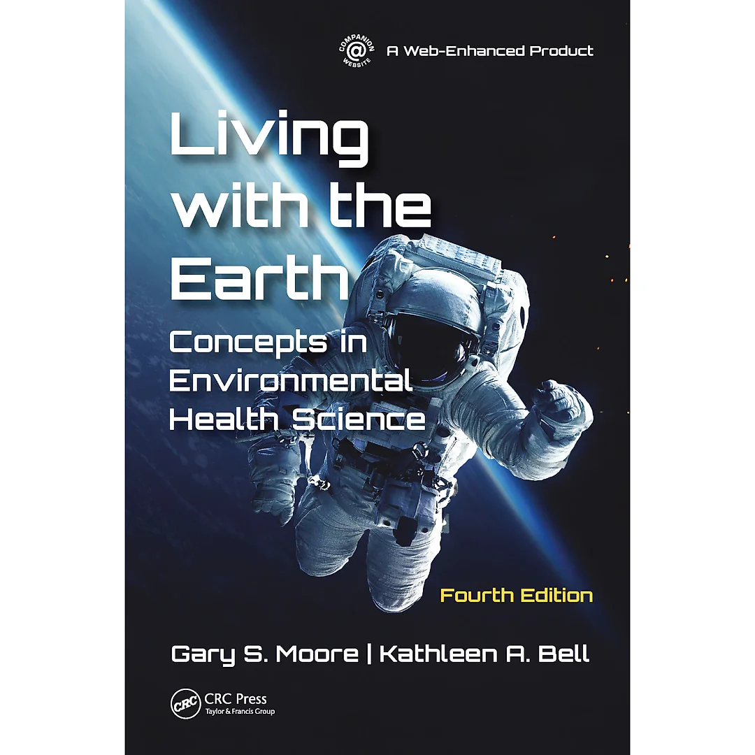Living with the Earth, Fourth Edition: Concepts in Environmental Health Science
