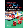 Luck Logic and White Lies: The Mathematics of Games