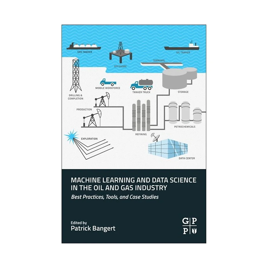 Machine Learning and Data Science in the Oil and Gas Industry: Best Practices, Tools, and Case Studies