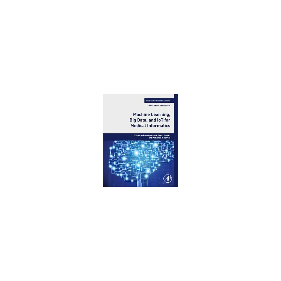 Machine Learning, Big Data, and IoT for Medical Informatics
