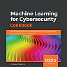 Machine Learning for Cybersecurity Cookbook: Over 80 recipes on how to implement machine learning algorithms for building security systems using Python