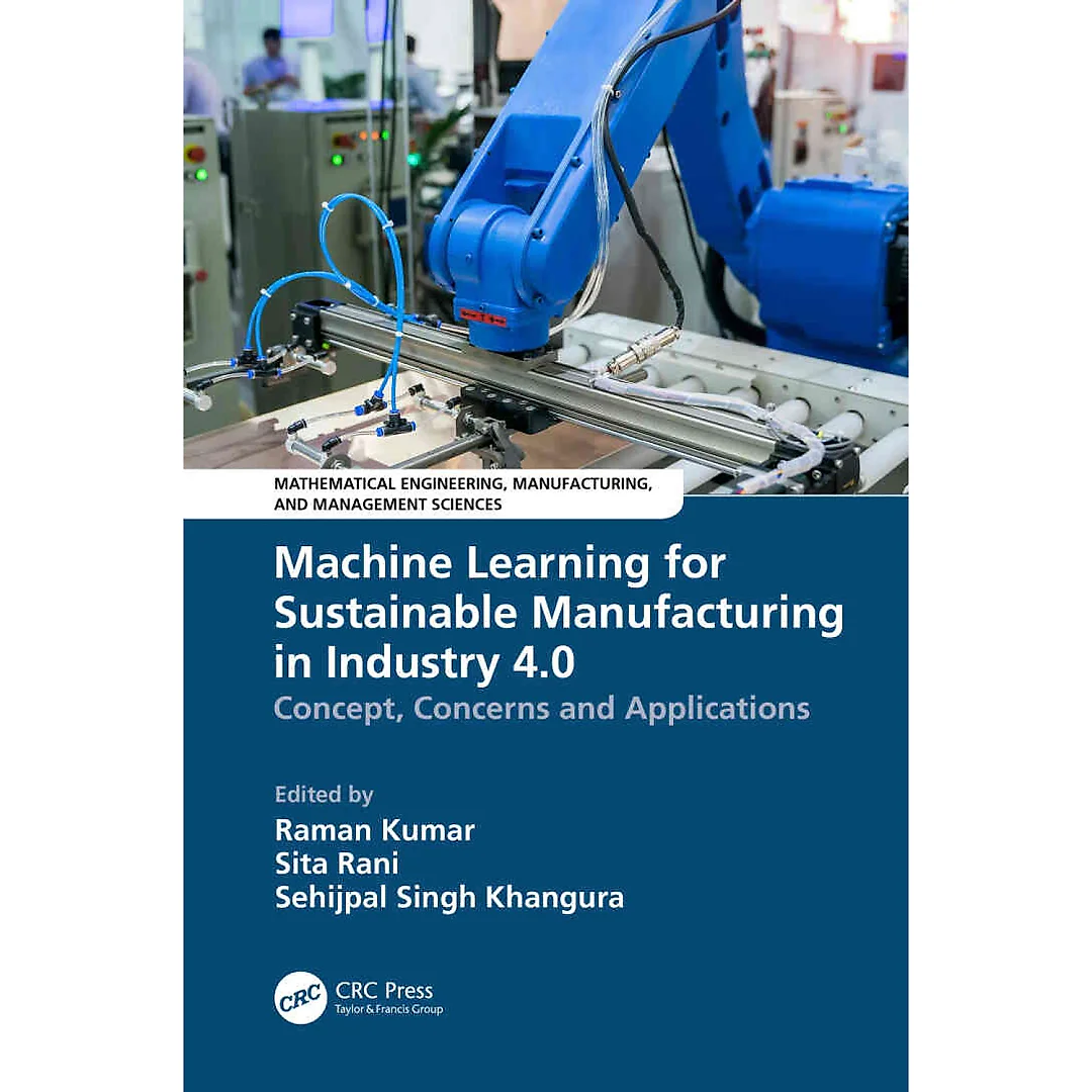 Machine Learning for Sustainable Manufacturing in Industry 4.0: Concept Concerns and Applications 1st Edition