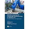 Machine Learning for Sustainable Manufacturing in Industry 4.0: Concept Concerns and Applications 1st Edition