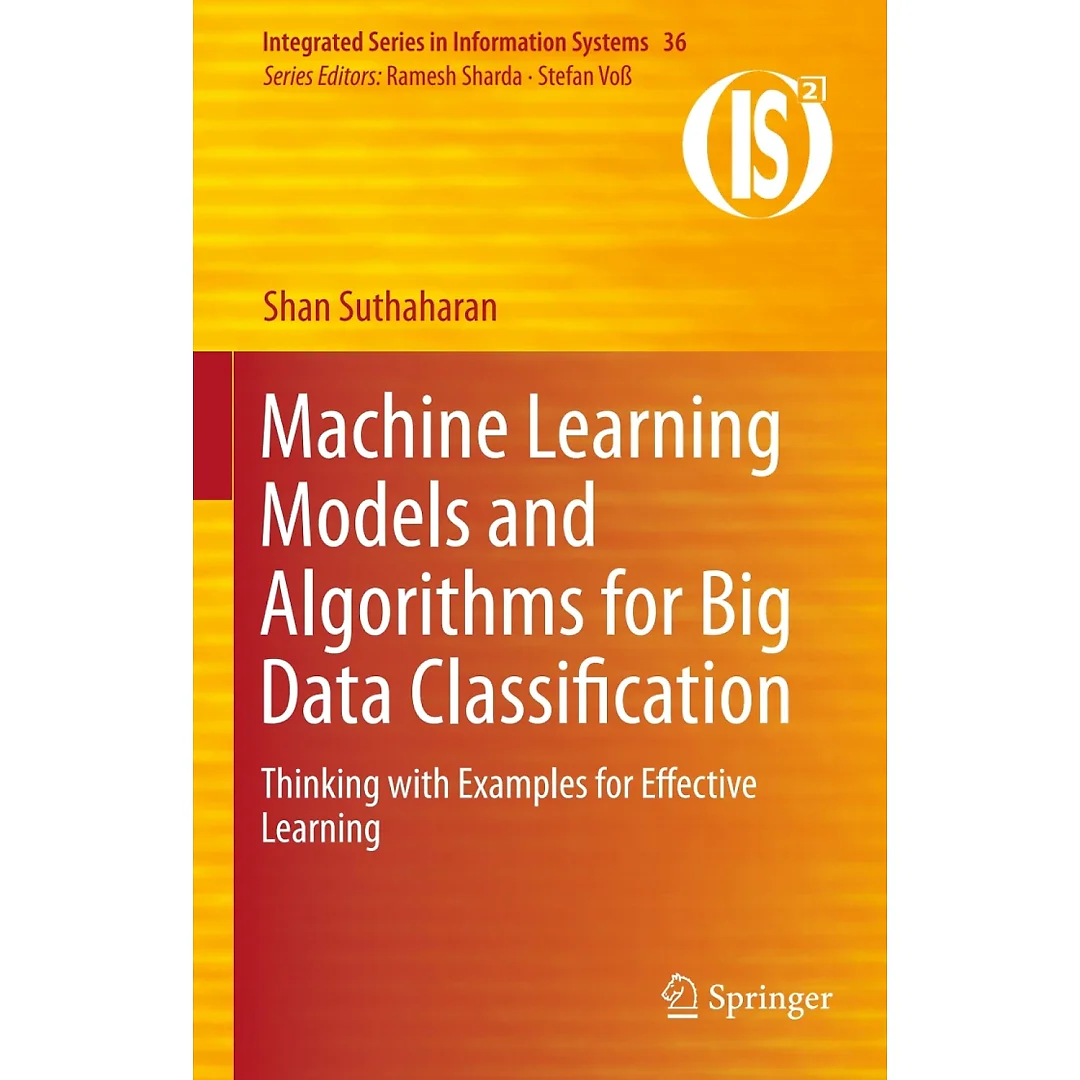 Machine Learning Models and Algorithms for Big Data Classification: Thinking with Examples for Effective Learning