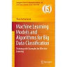 Machine Learning Models and Algorithms for Big Data Classification: Thinking with Examples for Effective Learning