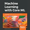 Machine Learning with Core ML: An iOS developer's guide to implementing machine learning in mobile apps
