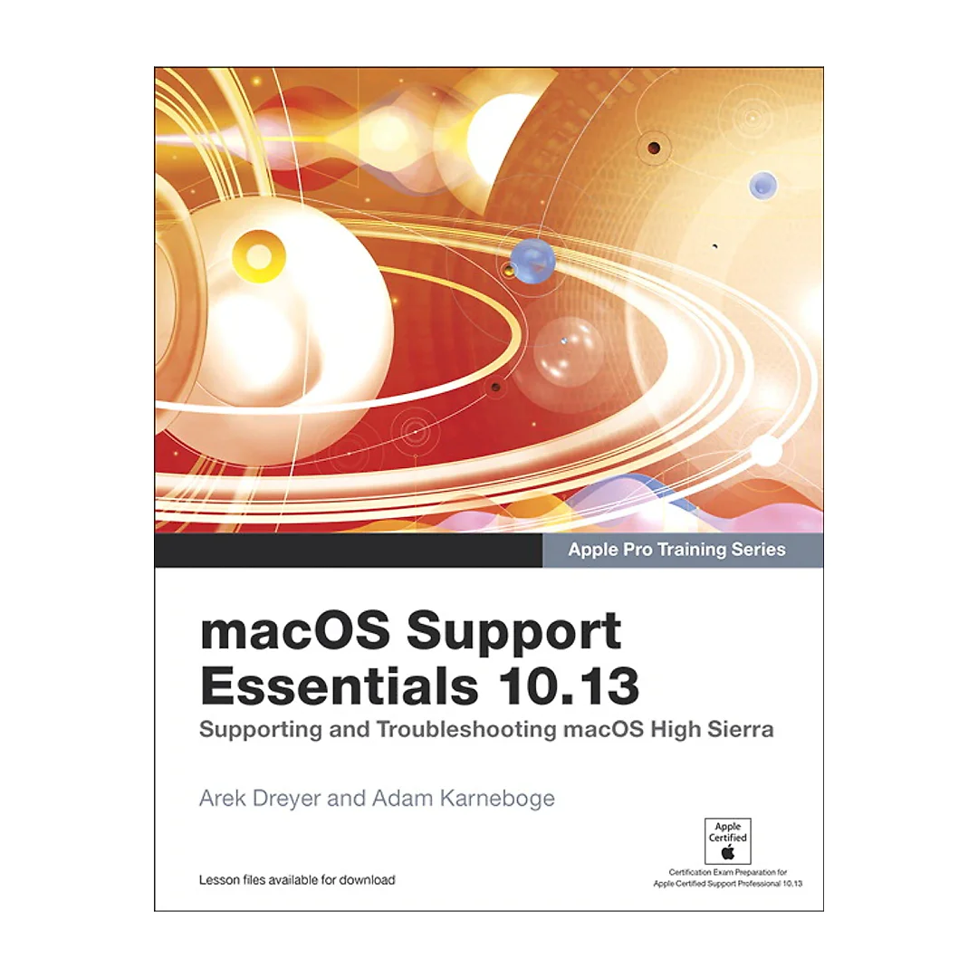 macOS Support Essentials 10.13 - Apple Pro Training Series: Supporting and Troubleshooting macOS High Sierra
