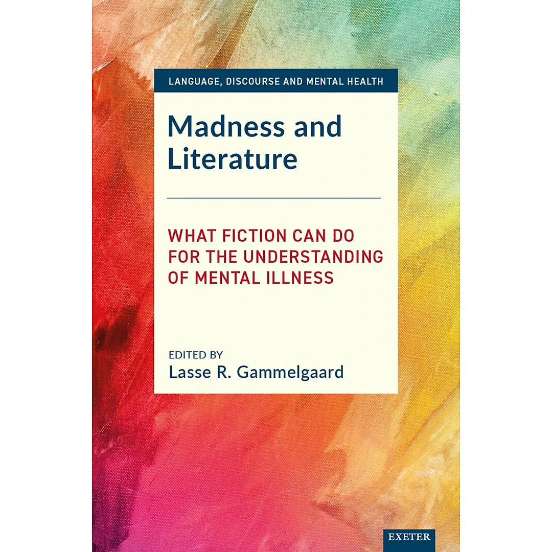 Madness and Literature: What Fiction Can Do for the Understanding of Mental Illness