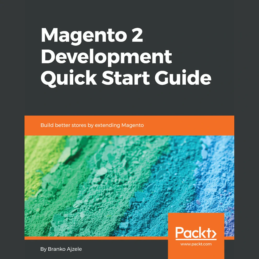 Magento 2 Development Quick Start Guide: Build better stores by extending Magento