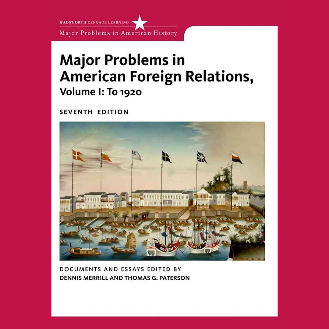 Major Problems in American Foreign Relations Volume I: To 1920 7th Edition