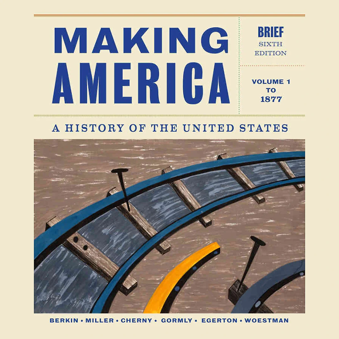Making America: A History of the United States Volume 1: To 1877 Brief 6th Edition