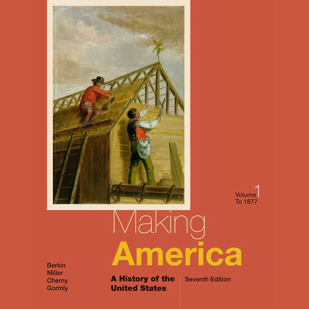 Making America: A History of the United States Volume I: To 1877 7th Edition