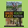 Making Healthy Places: Designing and Building for Health Well-being and Sustainability