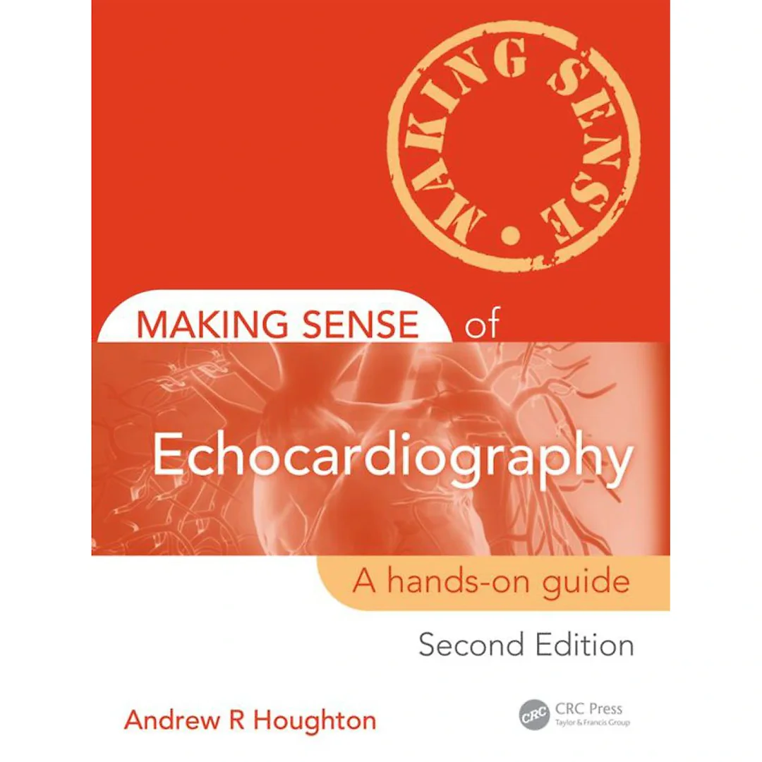 Making Sense of Echocardiography: A Hands-on Guide, Second Edition