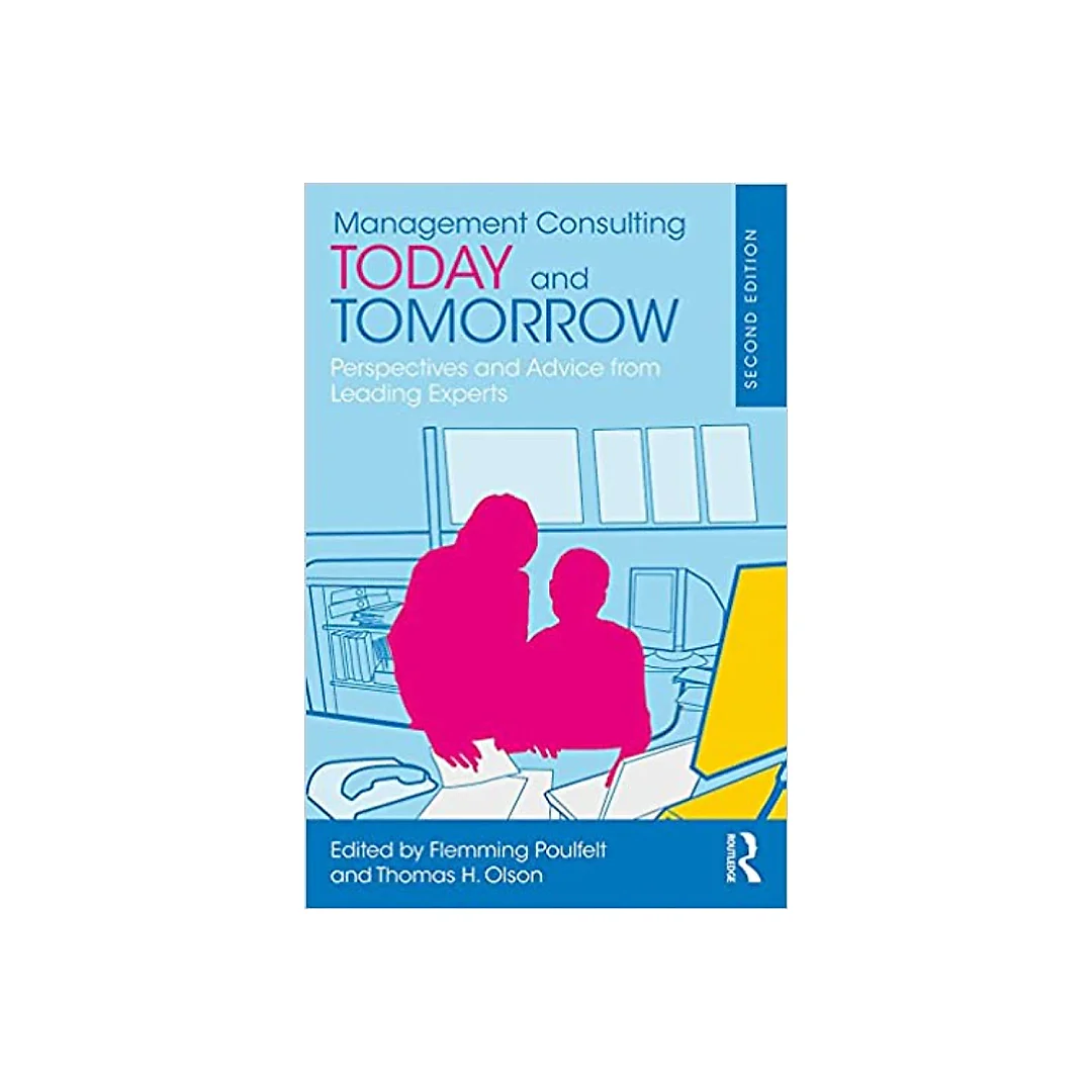 Management Consulting Today and Tomorrow: Perspectives and Advice from Leading Experts